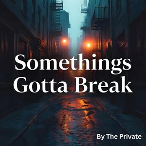 Somethings Gotta Break