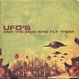 UFO's and the Men Who Fly Them!