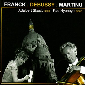 Franck: Sontata for Cello and Piano, Debussy: Sonata for Cello and Piano & Martinů: Variations on a Slovakian Theme and Variatio