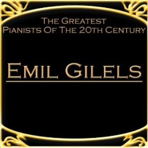 The Greatest Pianists Of The 20th Century - Emil Gilels