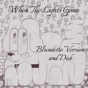 When The Lights Gone (Blundetto Versions)