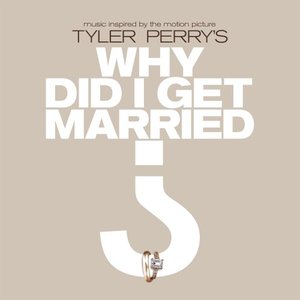 Tyler Perry's Why Did I Get Married? (Music from and Inspired By the Motion Picture)