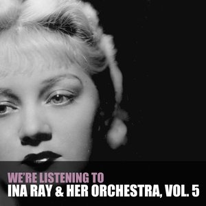 We're Listening To Ina Ray Hutton & Her Orchestra, Vol. 5