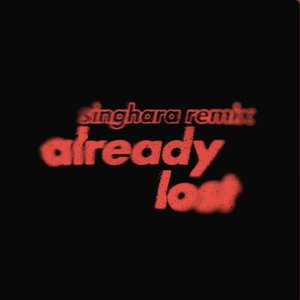 Already Lost (Singhara Remix)