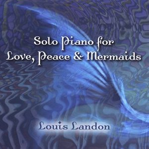 Solo Piano for Love, Peace & Mermaids