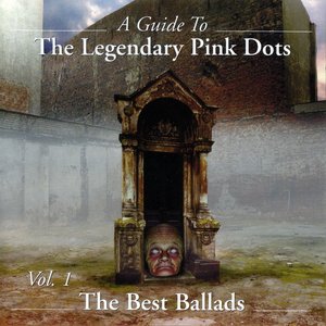 A Guide to The Legendary Pink Dots, Volume 1: The Best Ballads