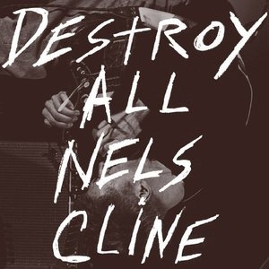 Изображение для 'Destroy All Nels Cline'