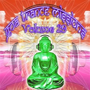 Goa Trance Missions v.29 (Best of Psy Techno, Hard Dance, Progressive Tech House Anthems)