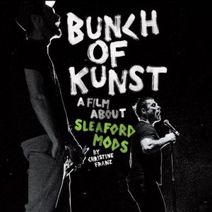 Bunch of Kunst - A Film About Sleaford Mods