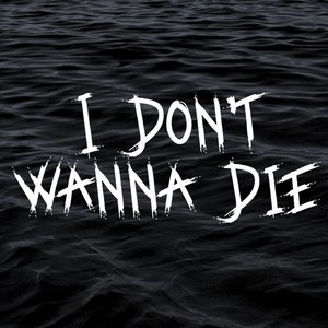I Don't Wanna Die