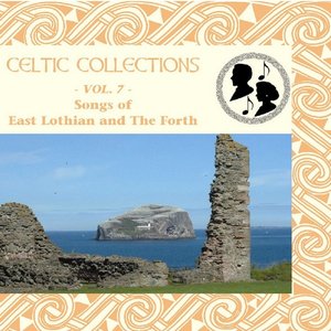 Celtic Collections, Vol. 7 - Songs of East Lothian and the Forth