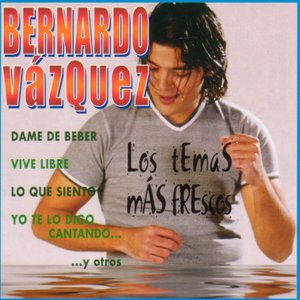 Bernardo Vázquez - Los Temas más Frescos