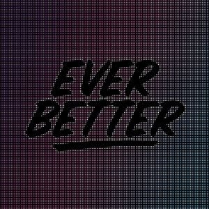 Ever Better