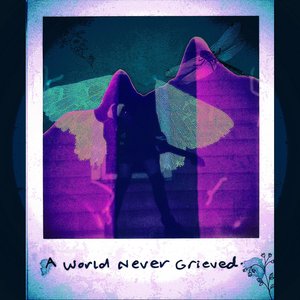 A World Never Grieved