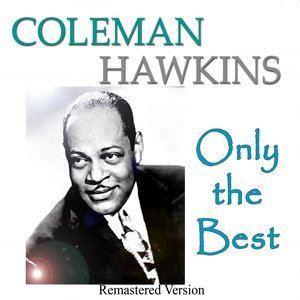 Coleman Hawkins: Only the Best (Remastered Version)