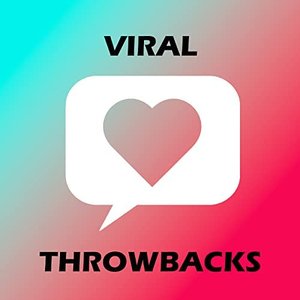 Viral Throwbacks