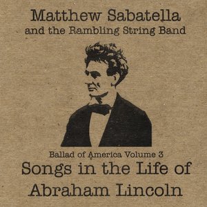 Songs in the Life of Abraham Lincoln (Ballad of America Vol. 3)