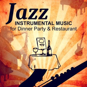 Jazz Instrumental Music for Dinner Party: Relaxing Evening at the Jazz Restaurant, Masters of Background Jazz, Soft Piano, Sexy Sax & Guitar Music for Happy Hour