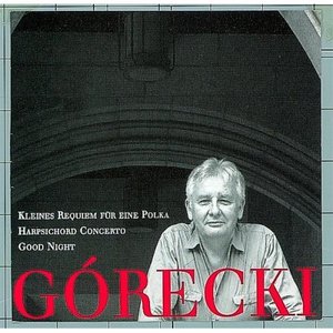 Górecki, Henryk: Kleines Requiem Für Eine Polka/Harpsichord Concerto/Good Night
