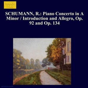 “SCHUMANN, R.: Piano Concerto in A Minor / Introduction and Allegro, Op. 92 and Op. 134”的封面