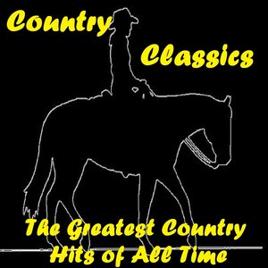 Country Classics (The Greatest Country Hits of All Time)