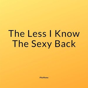 The Less I Know the Sexy Back - Single