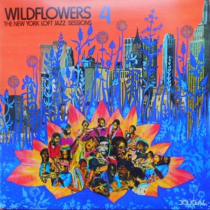 Wildflowers 4 (The New York Loft Jazz Sessions)