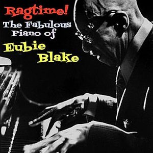 Ragtime! The Fabulous Piano Of Eubie Blake, Volume 1