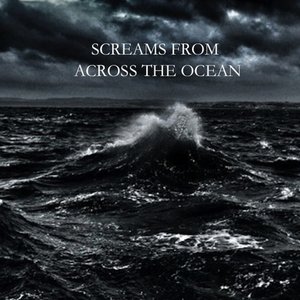 Screams From Across the Ocean