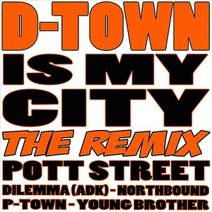 D-Town Is My City (The Remix) [feat. Northbound, P-Town, Young Brother & Dilemma]