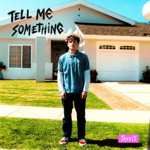 TELL ME SOMETHING