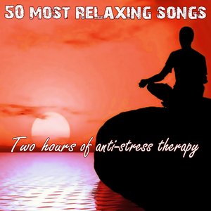 50 Most Relaxing Songs: Two Hours of Anti-Stress Therapy