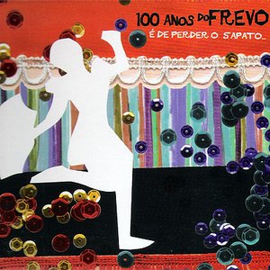 100 Anos do Frevo - É de perder o sapato