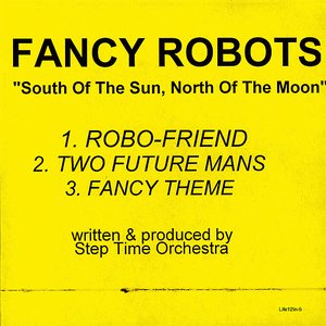 Fancy Robots "South Of The Sun, North Of The Moon"