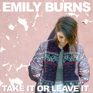 Emily Burns - Take It Or Leave It Lyrics - Zortam Music