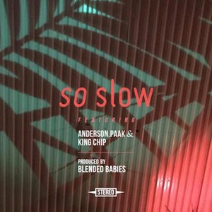 So Slow (feat. Anderson .Paak & King Chip)