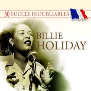 30 Succès inoubliables : Billie Holiday