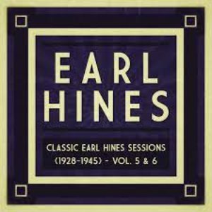 Classic Earl Hines Sessions (1928–1945): Vol. 5 & 6