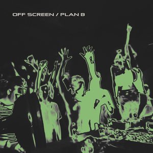Off Screen / Plan B