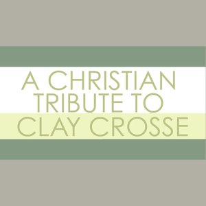 A Christian Tribute to Clay Crosse
