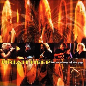 Uriah Heep - Future Echoes Of The Past CD1 - Zortam Music