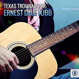 Texas Troubadour: Ernest Dale Tubb