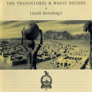 The Transglobal & Magic Sounds of Laszlo Hortobagyi