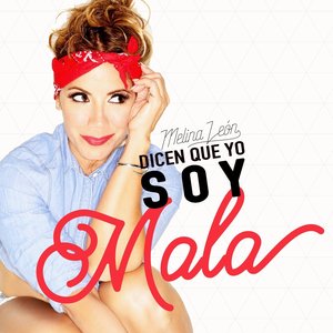 Dicen Que Yo Soy  Mala