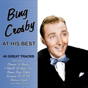 Bing Crosby At His Best - 40 Great Tracks