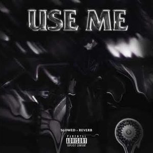 Use Me (Slowed + Reverb)