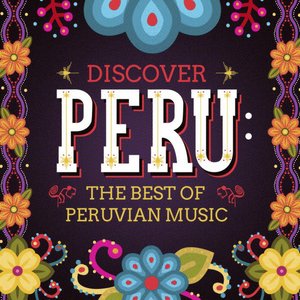 Discover Peru: The Best of Peruvian Music