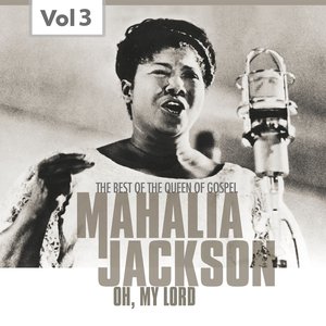 Mahalia Jackson, Vol. 3 (The Best of the Queen of Gospel)