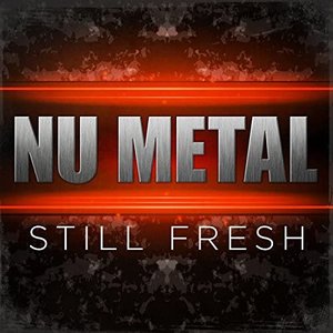 Nu Metal Still Fresh [Explicit]