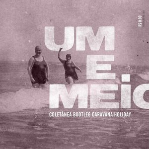 Image for 'UM E MEIO: coletânea bootleg caravana holiday'